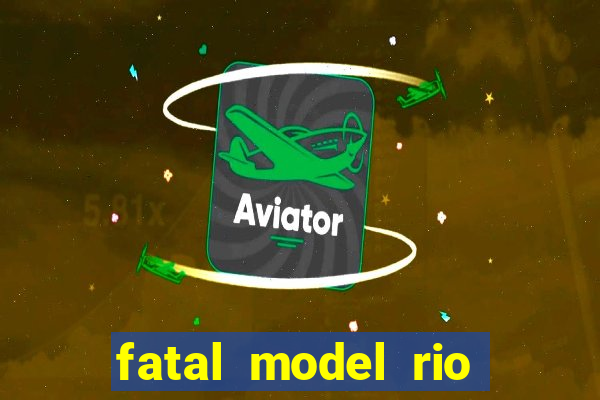 fatal model rio claro sp